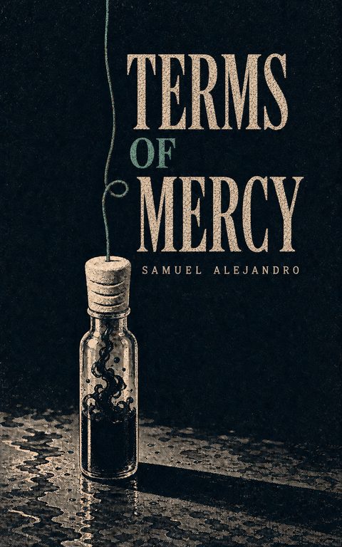 Cover of Terms of Mercy by Samuel Alejandro. A sealed glass ampoule of dark liquid stands on wet slate, connected to a fine copper wire.